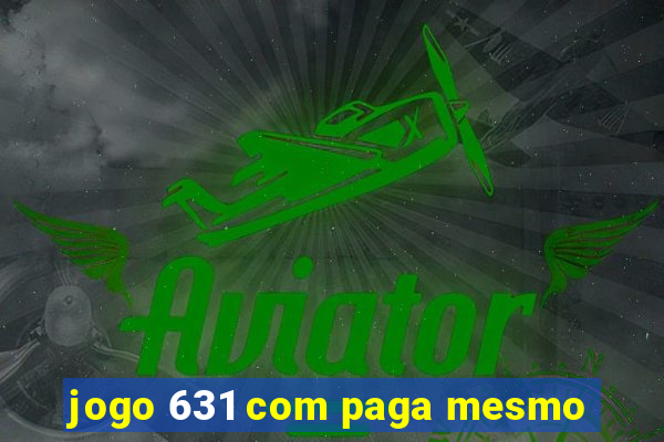 jogo 631 com paga mesmo